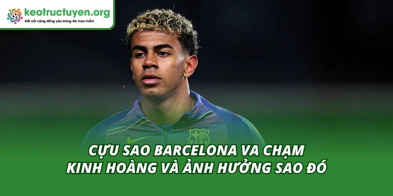 Cựu Sao Barcelona Va Chạm Kinh Hoàng - Chấn Thương Của Yamal Chấn thương đã ảnh hưởng đến Lamine Yamal thế nào
