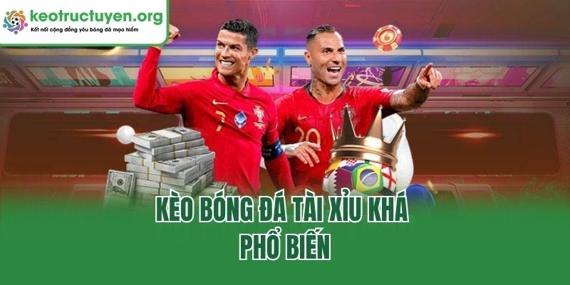 Kèo bóng đá tài xỉu khá phổ biến