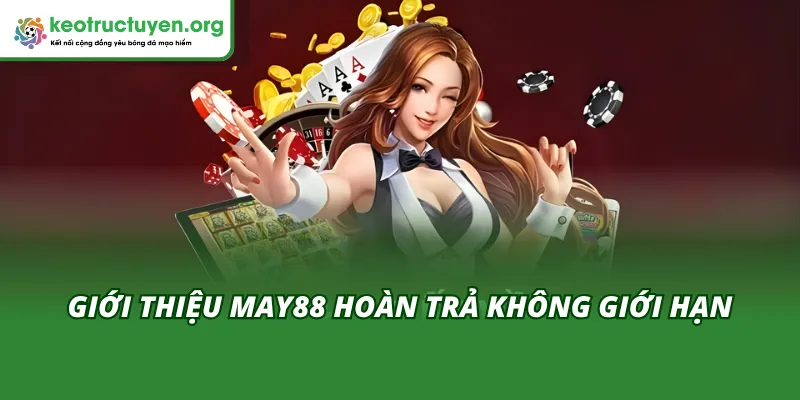 May88 Hoàn Trả Không Giới Hạn – Trải Nghiệm Cá Cược Tối Ưu Tìm hiểu sơ lược về hoàn trả không giới hạn