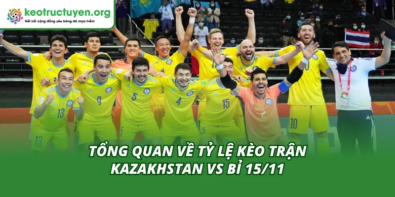 Phân tích nhanh tỷ lệ kèo trận Kazakhstan vs Bỉ 15/11 mới nhất
