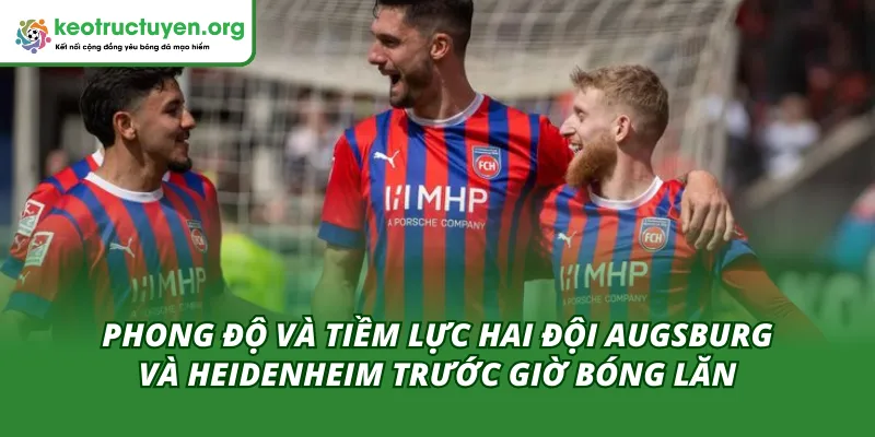Phong độ hai đội của tỷ lệ kèo trận Augsburg - Heidenheim 15/02
