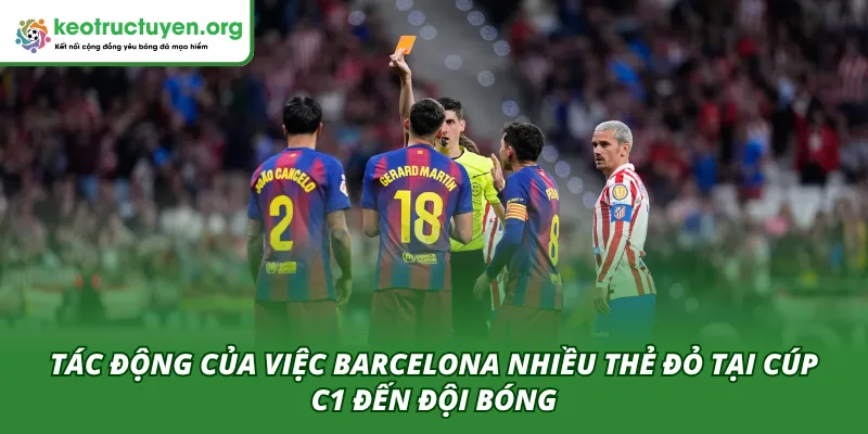 Barcelona vô đối về thẻ đỏ tại Cúp C1: Kỷ lục buồn và bài toán kỷ luật nan giải Việc Barcelona nhiều thẻ đỏ tại Cúp C1 gây ảnh hưởng lớn