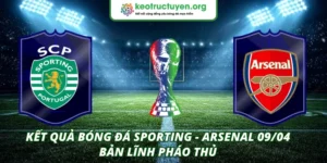 Kết quả bóng đá Sporting - Arsenal 09/04