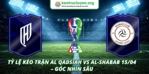 Tỷ lệ kèo trận Al Qadsiah VS Al-Shabab 15/04