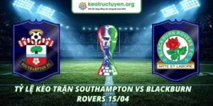 Tỷ lệ kèo trận Southampton VS Blackburn Rovers 15/04